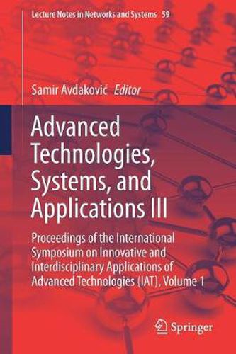 Cover image for Advanced Technologies, Systems, and Applications III: Proceedings of the International Symposium on Innovative and Interdisciplinary Applications of Advanced Technologies (IAT), Volume 1