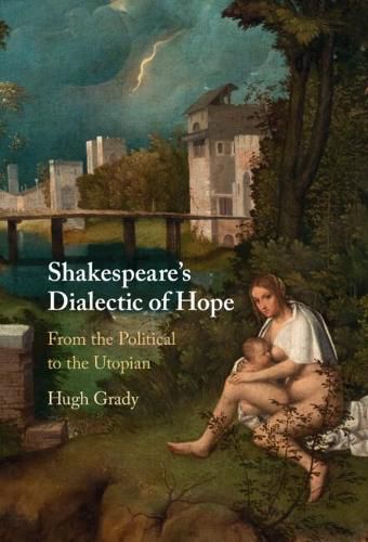 Shakespeare's Dialectic of Hope: From the Political to the Utopian