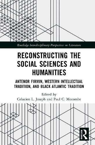 Reconstructing the Social Sciences and Humanities: Antenor Firmin, Western Intellectual Tradition, and Black Atlantic Tradition