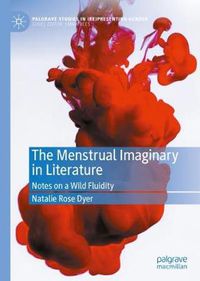 Cover image for The Menstrual Imaginary in Literature: Notes on a Wild Fluidity
