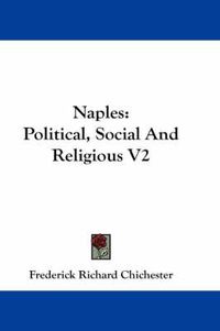 Cover image for Naples: Political, Social and Religious V2