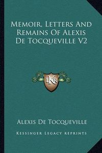 Cover image for Memoir, Letters and Remains of Alexis de Tocqueville V2