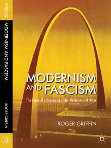 Cover image for Modernism and Fascism: The Sense of a Beginning under Mussolini and Hitler