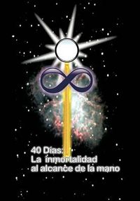 Cover image for 40 Dias La Inmortalidad Al Alcance de La Mano