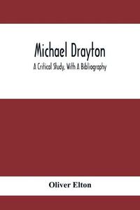 Cover image for Michael Drayton; A Critical Study, With A Bibliography