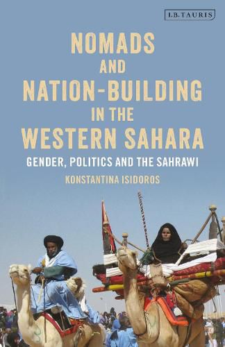 Cover image for Nomads and Nation-Building in the Western Sahara: Gender, Politics and the Sahrawi