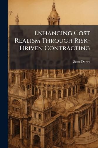 Cover image for Enhancing Cost Realism Through Risk-Driven Contracting