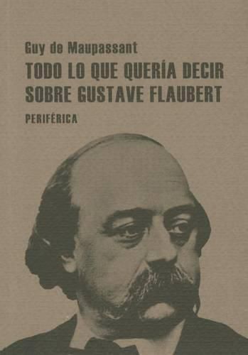 Todo Lo Que Queria Decir Sobre Gustave Flaubert