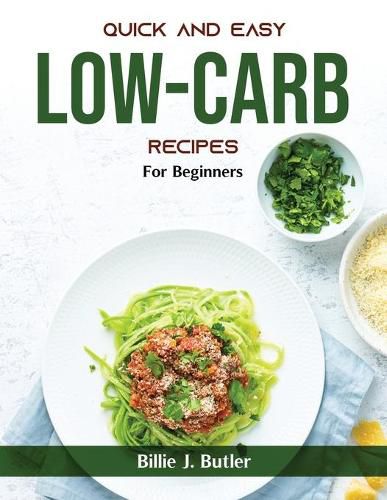 Quick and Easy Low-Carb Recipes: Quick and Easy Low-Carb Recipes