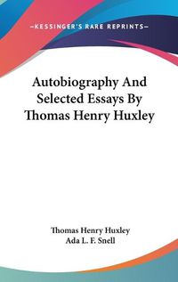 Cover image for Autobiography and Selected Essays by Thomas Henry Huxley