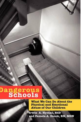 Cover image for Dangerous Schools: What We Can Do About the Physical and Emotional Abuse of Our Children