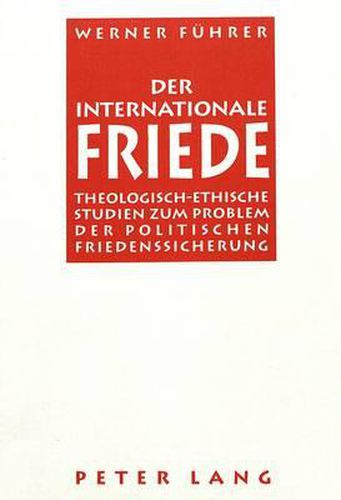 Cover image for Der Internationale Friede: Theologisch-Ethische Studien Zum Problem Der Politischen Friedenssicherung
