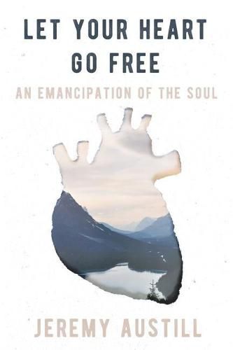 Cover image for Let Your Heart Go Free: An Emancipation of the Soul