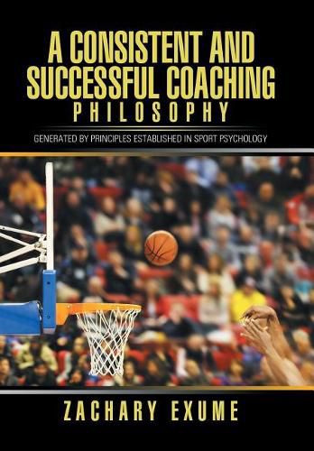 Cover image for A Consistent and Successful Coaching Philosophy: Generated by Principles Established in Sport Psychology