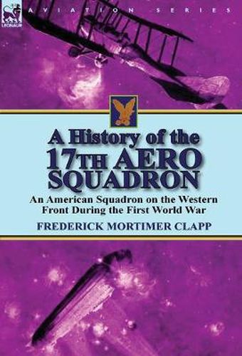 Cover image for A History of the 17th Aero Squadron: An American Squadron on the Western Front During the First World War