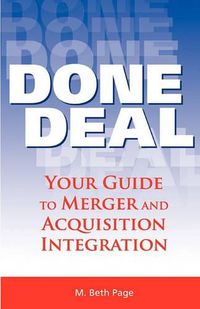 Cover image for Done Deal: Your Guide to Merger and Acquisition Integration