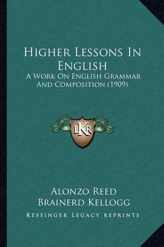 Higher Lessons in English: A Work on English Grammar and Composition (1909)