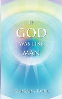 Cover image for If God Was Like Man: A Message from God to All of Humanity