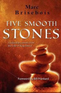 Cover image for Five Smooth Stones: Leadership Lessons from the Life of King David