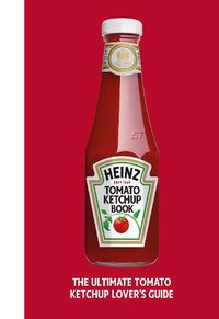 Cover image for The Heinz Tomato Ketchup Book