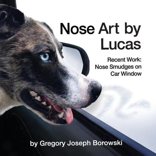 Cover image for Nose Art by Lucas: Recent Works: Nose Smudges on Car Window