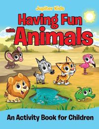 Cover image for Having Fun with Animals (An Activity Book for Children)