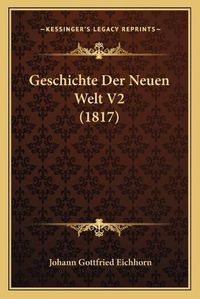 Cover image for Geschichte Der Neuen Welt V2 (1817)