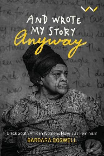 Cover image for And Wrote My Story Anyway: Black South African women's novels as feminism