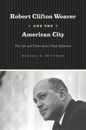 Cover image for Robert Clifton Weaver and the American City: The Life and Times of an Urban Reformer