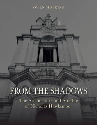 From the Shadows: The Architecture and Afterlife of Nicholas Hawksmoor