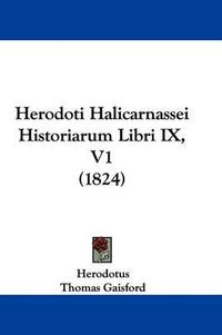 Cover image for Herodoti Halicarnassei Historiarum Libri IX, V1 (1824)