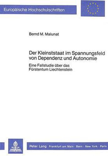 Cover image for Der Kleinststaat Im Spannungsfeld Von Dependenz Und Autonomie: Eine Fallstudie Ueber Das Fuerstentum Liechtenstein