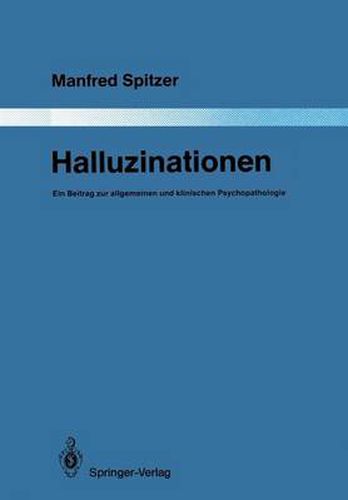 Cover image for Halluzinationen: Ein Beitrag zur allgemeinen und klinischen Psychopathologie