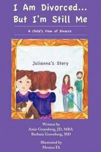 Cover image for I Am Divorced...But I'm Still Me - A Child's View of Divorce - Julianna's Story