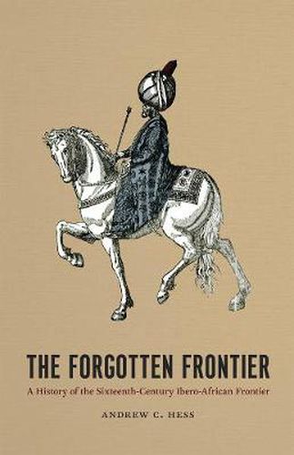 Cover image for The Forgotten Frontier: A History of the Sixteenth-century Ibero-African Frontier