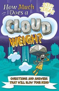 Cover image for How Much Does a Cloud Weigh?: Questions and Answers That Will Blow Your Mind