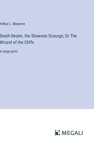 Death-Dealer, the Shawnee Scourge; Or The Wizard of the Cliffs