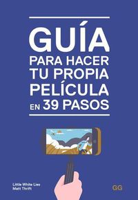 Cover image for Guia Para Hacer Tu Propia Pelicula En 39 Pasos