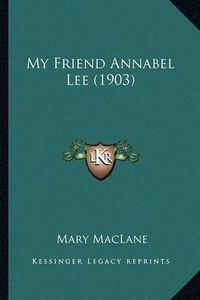 Cover image for My Friend Annabel Lee (1903) My Friend Annabel Lee (1903)