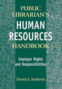 Cover image for The Public Librarian's Human Resources Handbook: Employer Rights and Responsibilities