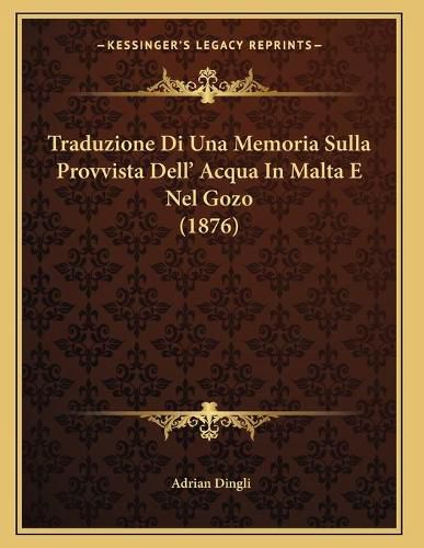 Cover image for Traduzione Di Una Memoria Sulla Provvista Dell' Acqua in Malta E Nel Gozo (1876)
