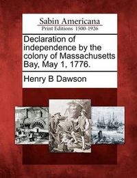 Cover image for Declaration of Independence by the Colony of Massachusetts Bay, May 1, 1776.