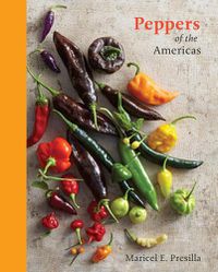Cover image for Peppers of the Americas: The Remarkable Capsicums That Forever Changed Flavor [A Cookbook]