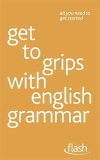 Cover image for Get to grips with english grammar: Flash