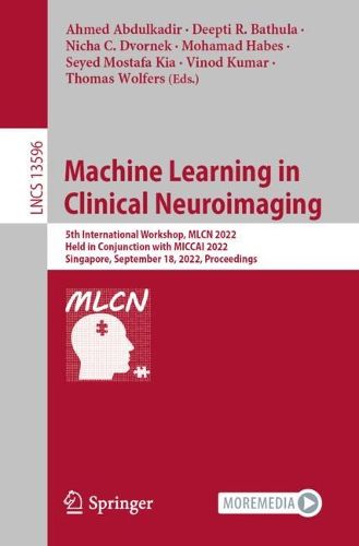 Cover image for Machine Learning in Clinical Neuroimaging: 5th International Workshop, MLCN 2022, Held in Conjunction with MICCAI 2022, Singapore, September 18, 2022, Proceedings