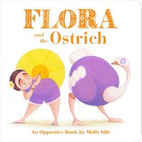 Cover image for Flora and the Ostrich: An Opposites Book by Molly Idle