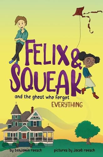 Cover image for Felix & Squeak and the Ghost Who Forgot Everything