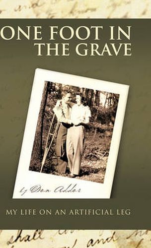 Cover image for One Foot in the Grave My Life on an Artificial Leg