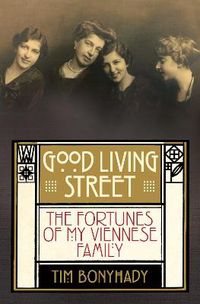 Cover image for Good Living Street: The Fortunes of My Viennese Family