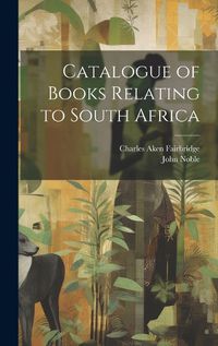 Cover image for Catalogue of Books Relating to South Africa